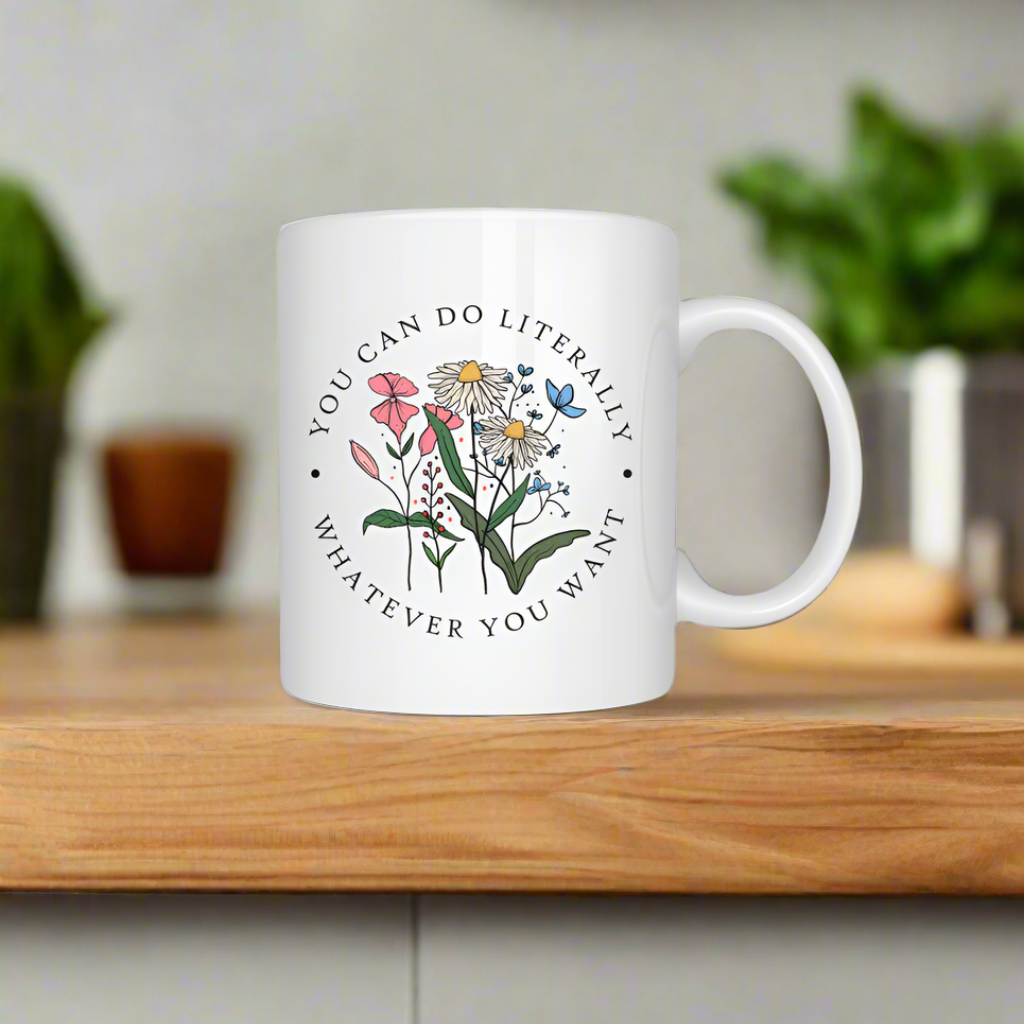 You can do Literally- Whatever you want Mug