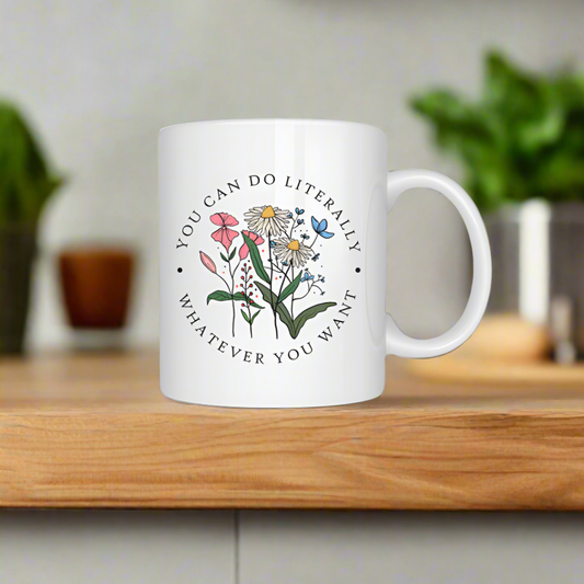 You can do Literally- Whatever you want Mug